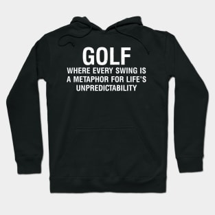 Golf Where every swing is a metaphor for life's Hoodie